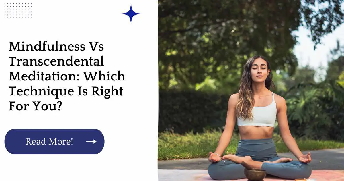 Mindfulness Vs Transcendental Meditation: Which Technique Is Right For You?